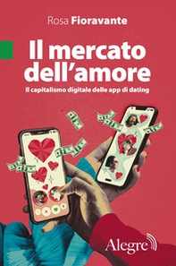 Il mercato dell'amore. Il capitalismo digitale delle app di dating - Librerie.coop