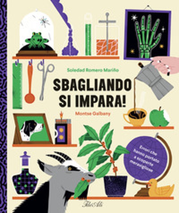 Sbagliando si impara! Errori che hanno portato a scoperte meravigliose - Librerie.coop Sbagliando si impara! Errori che hanno portato a scoperte meravigliose - Librerie.coop