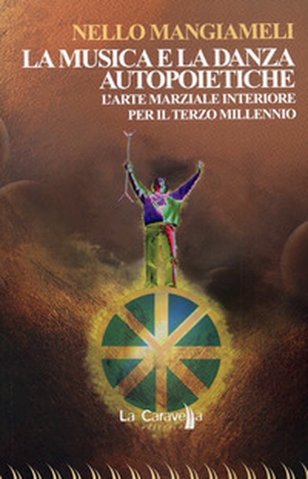 La musica e la danza autopoietiche. L'arte marziale interiore per il terzo millennio - Librerie.coop La musica e la danza autopoietiche. L'arte marziale interiore per il terzo millennio - Librerie.coop