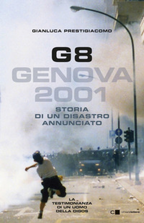 G8. Genova 2001. Storia di un disastro annunciato - Librerie.coop G8. Genova 2001. Storia di un disastro annunciato - Librerie.coop