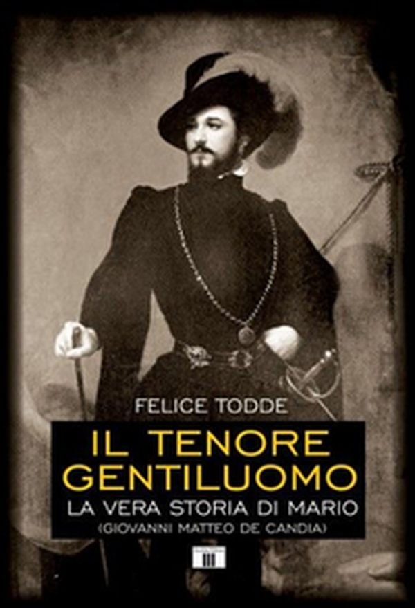 Il tenore gentiluomo. La vera storia di Mario (Giovanni Matteo De Candia) - Librerie.coop Il tenore gentiluomo. La vera storia di Mario (Giovanni Matteo De Candia) - Librerie.coop