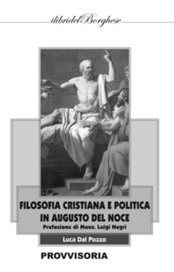 Filosofia cristiana e politica in Augusto Del Noce - Librerie.coop Filosofia cristiana e politica in Augusto Del Noce - Librerie.coop