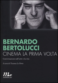 Cinema la prima volta. Conversazioni sull'arte e la vita - Librerie.coop