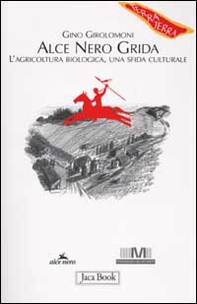 Alce Nero grida. L'agricoltura biologica, una sfida culturale - Librerie.coop