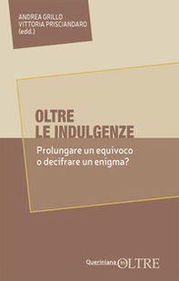 Oltre le indulgenze. Prolungare un equivoco o decifrare un enigma? - Librerie.coop Oltre le indulgenze. Prolungare un equivoco o decifrare un enigma? - Librerie.coop