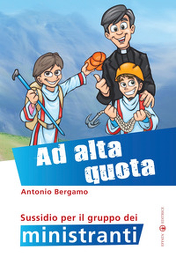 Ad alta quota. Sussidio per il gruppo dei ministranti - Librerie.coop Ad alta quota. Sussidio per il gruppo dei ministranti - Librerie.coop