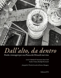 Dall'alto, da dentro. Parole e immagini per una Piazza dei Miracoli mai vista - Librerie.coop Dall'alto, da dentro. Parole e immagini per una Piazza dei Miracoli mai vista - Librerie.coop