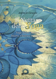 Il nettare dello yoga. Yoga nidra, mantra, mudra, chakra e pranayama - Librerie.coop