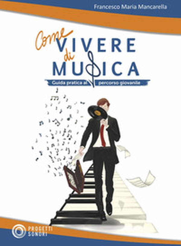 Come vivere di musica. Guida pratica al percorso giovanile - Librerie.coop Come vivere di musica. Guida pratica al percorso giovanile - Librerie.coop