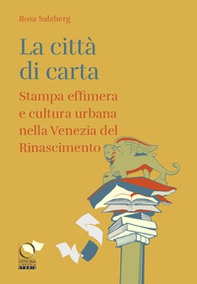 La città di carta. Stampa effimera e cultura urbana nella Venezia del Rinascimento - Librerie.coop La città di carta. Stampa effimera e cultura urbana nella Venezia del Rinascimento - Librerie.coop