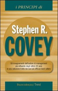 I principi di Stephen R. Covey. Gli insegnamenti dell'autore di management più influente degli ultimi 20 anni in una selezione tratta dai suoi più efficaci best... - Librerie.coop