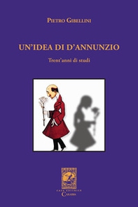 Un'idea di D'Annunzio. Trent'anni di studi - Librerie.coop