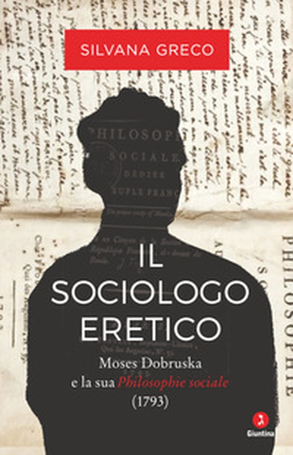 Il sociologo eretico. Moses Dobruska e la sua «Philosophie sociale» (1793) - Librerie.coop Il sociologo eretico. Moses Dobruska e la sua «Philosophie sociale» (1793) - Librerie.coop
