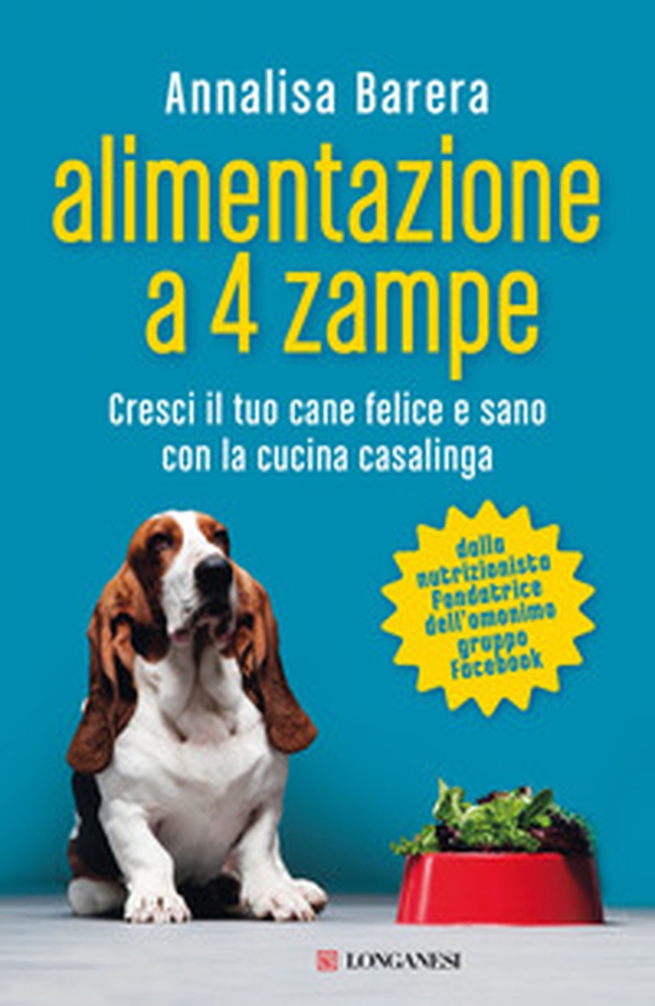 Alimentazione a 4 zampe. Cresci il tuo cane felice e sano con la cucina casalinga - Librerie.coop Alimentazione a 4 zampe. Cresci il tuo cane felice e sano con la cucina casalinga - Librerie.coop