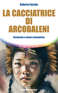 La cacciatrice di arcobaleni - Librerie.coop
