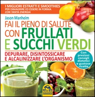 Fai il pieno di salute con frullati e succhi verdi - Librerie.coop Fai il pieno di salute con frullati e succhi verdi - Librerie.coop