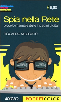 Spia nella rete. Piccolo manuale delle indagini digitali - Librerie.coop Spia nella rete. Piccolo manuale delle indagini digitali - Librerie.coop