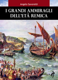 I grandi ammiragli dell'età remica - Librerie.coop