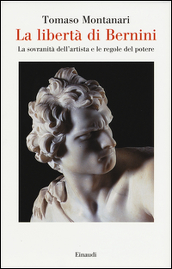 La libertà di Bernini. La sovranità dell'artista e le regole del potere - Librerie.coop La libertà di Bernini. La sovranità dell'artista e le regole del potere - Librerie.coop