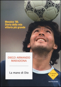 La mano di Dio. Messico '86. Storia della mia vittoria più grande - Librerie.coop