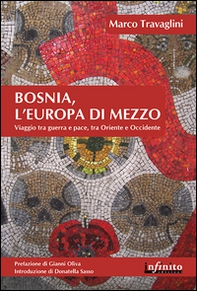 Bosnia, l'Europa di mezzo. Viaggio tra guerra e pace, tra Oriente e Occidente - Librerie.coop