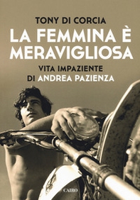 La femmina è meravigliosa. Vita impaziente di Andrea Pazienza - Librerie.coop