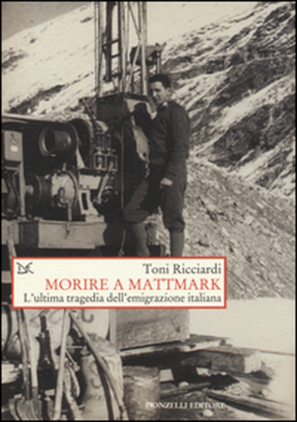 Morire a Mattmark. L'ultima tragedia dell'emigrazione italiana - Librerie.coop Morire a Mattmark. L'ultima tragedia dell'emigrazione italiana - Librerie.coop