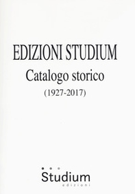 Edizioni Studium. Catalogo storico 1927-2017 - Librerie.coop