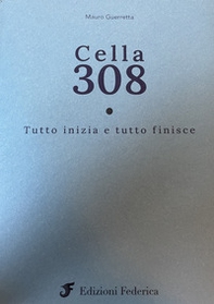 Cella 308. Tutto iniza e tutto finisce - Librerie.coop