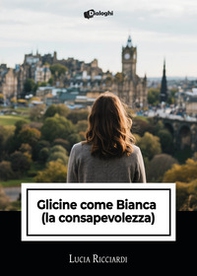 Glicine come Bianca (la consapevolezza) - Librerie.coop