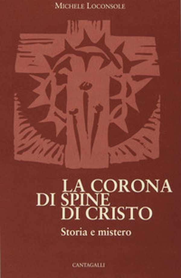 La corona di spine di Cristo. Storia e mistero - Librerie.coop La corona di spine di Cristo. Storia e mistero - Librerie.coop