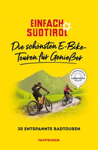 Einfach Südtirol: Die schönsten E-Bike-Touren für Genießer. 30 entspannte Radtouren - Librerie.coop