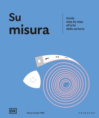 Su misura. Guida step by step all'arte della sartoria - Librerie.coop Su misura. Guida step by step all'arte della sartoria - Librerie.coop
