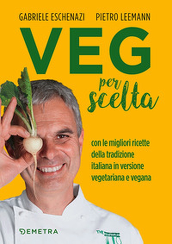 Veg per scelta. Con le migliori ricette della tradizione italiana in versione vegetariana e vegana - Librerie.coop Veg per scelta. Con le migliori ricette della tradizione italiana in versione vegetariana e vegana - Librerie.coop