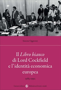 Il Libro bianco di Lord Cockfield e l'identità economica europea. 1985-1992 - Librerie.coop