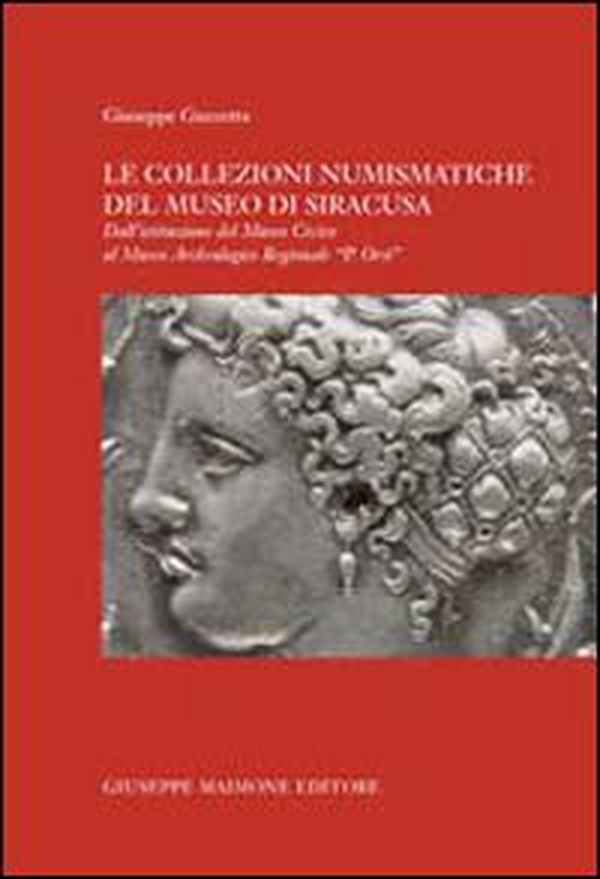 Le collezioni numismatiche del Museo di Siracusa. Dall'istituzione del museo civico al museo archeologico regionale «P. Orsi» - Librerie.coop