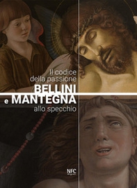 Il codice della passione. Bellini e Mantegna allo specchio - Librerie.coop