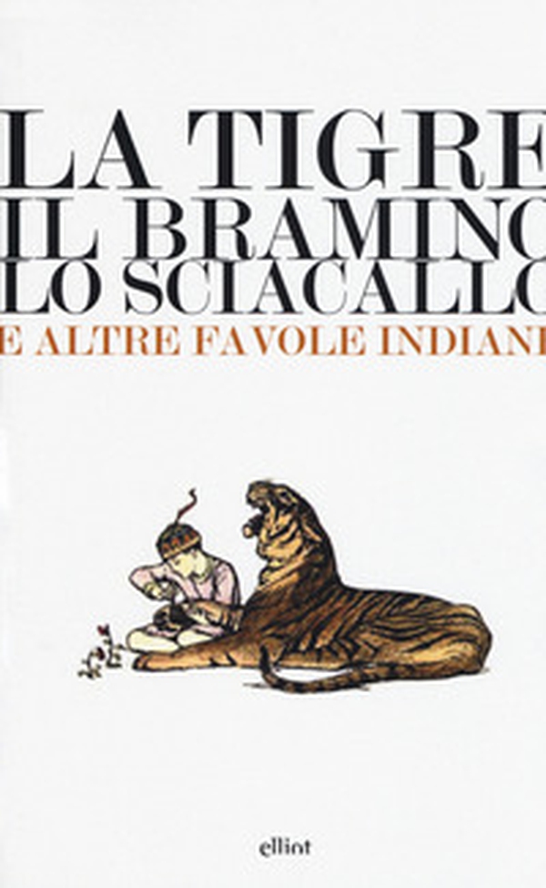 La tigre, il bramino e lo sciacallo e altre favole indiane - Librerie.coop La tigre, il bramino e lo sciacallo e altre favole indiane - Librerie.coop