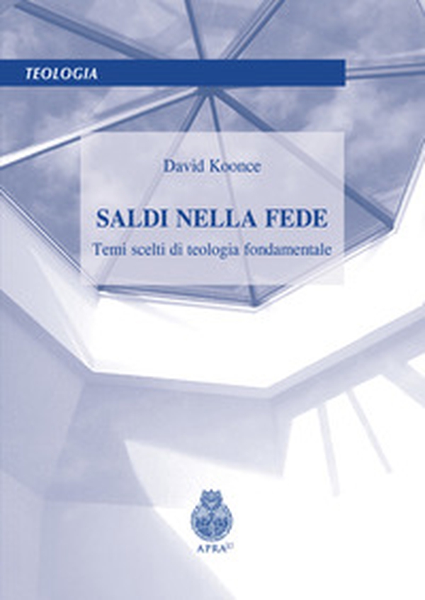 Saldi nella fede. Temi scelti di teologia fondamentale - Librerie.coop Saldi nella fede. Temi scelti di teologia fondamentale - Librerie.coop