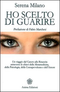 Ho scelto di guarire. Un viaggio dal cancro alla rinascita attraverso le chiavi della metamedicina, della psicologia, della consapevolezza e dell'amore - Librerie.coop Ho scelto di guarire. Un viaggio dal cancro alla rinascita attraverso le chiavi della metamedicina, della psicologia, della consapevolezza e dell'amore - Librerie.coop