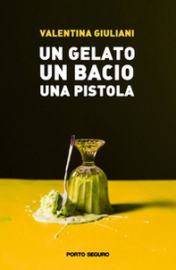Un gelato, un bacio, una pistola - Librerie.coop