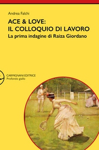 Ace & Love. Il colloquio di lavoro. La prima indagine di Raiza Giordano - Librerie.coop