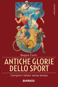 Antiche glorie dello sport. Campioni italiani senza tempo - Librerie.coop