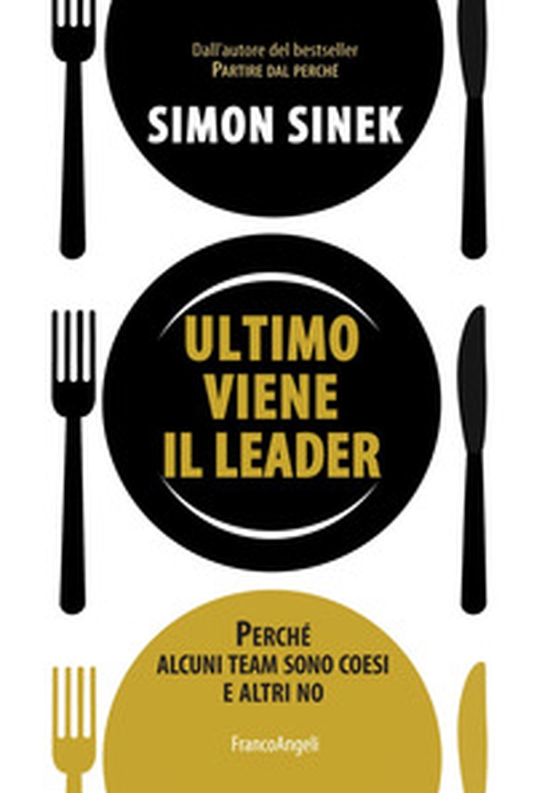 Ultimo viene il leader. Perché alcuni team sono coesi e altri no - Librerie.coop Ultimo viene il leader. Perché alcuni team sono coesi e altri no - Librerie.coop