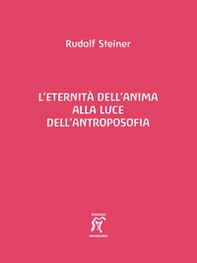 L'eternità dell'anima alla luce dell'antroposofia - Librerie.coop