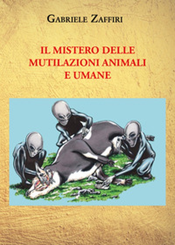 Il mistero delle mutilazioni animali e umane - Librerie.coop Il mistero delle mutilazioni animali e umane - Librerie.coop