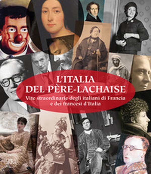 L'Italia del Père-Lachaise. Vite straordinarie degli italiani di Francia e dei francesi d'Italia. Ediz. italiana e francese - Librerie.coop L'Italia del Père-Lachaise. Vite straordinarie degli italiani di Francia e dei francesi d'Italia. Ediz. italiana e francese - Librerie.coop