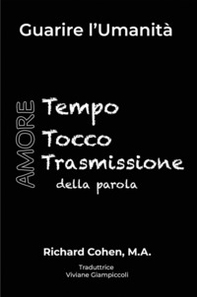 Guarire l'umanità. Tempo, Tocco, Trasmissione della parola. Ediz. italiana e inglese - Librerie.coop