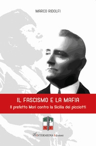 Il fascismo e la mafia. Il prefetto Mori contro la Sicilia dei picciotti - Librerie.coop Il fascismo e la mafia. Il prefetto Mori contro la Sicilia dei picciotti - Librerie.coop