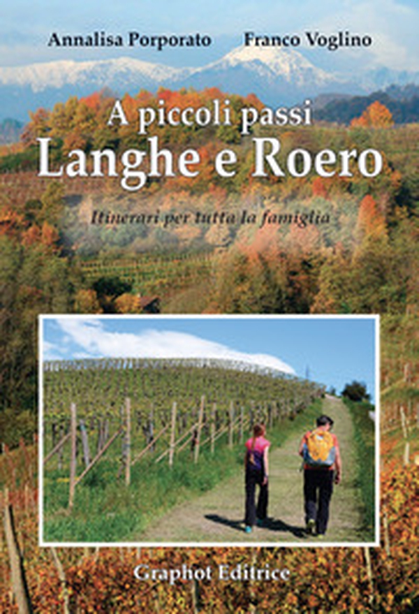 A piccoli passi. Langhe e Roero. Itinerari per tutta la famiglia - Librerie.coop A piccoli passi. Langhe e Roero. Itinerari per tutta la famiglia - Librerie.coop